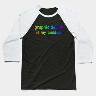 Graphic design is my passion Baseball T-Shirt